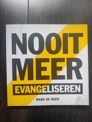 Mark de Boer - Nooit meer evangeliseren