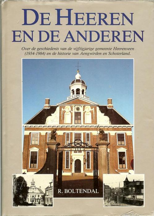 R.Boltendal De Heeren en de anderen Heerenveen Aengwirden Sc, Boeken, Geschiedenis | Stad en Regio, Zo goed als nieuw, 20e eeuw of later