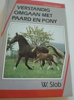 W. Slob - Verstandig omgaan met paard en pony, Boeken, Dieren en Huisdieren, W. Slob, Ophalen of Verzenden, Zo goed als nieuw