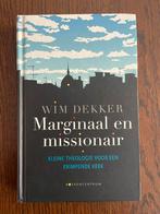 Marginaal en missionair - Wim Dekker, Ophalen of Verzenden, Zo goed als nieuw, Wim Dekker