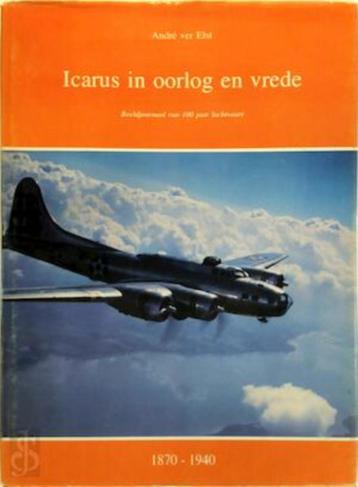 Icarus in oorlog en vrede deel 1 1870-1940 - andre ver elst beschikbaar voor biedingen