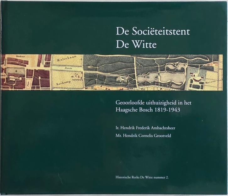 De Sociëteitstent De Witte - Haagsche Bosch 1819-1943, Boeken, Geschiedenis | Stad en Regio, Zo goed als nieuw, Ophalen of Verzenden