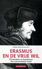 Erasmus en de vrije wil, Boeken, Koen Holzapffel, Ophalen of Verzenden, Zo goed als nieuw, Overige onderwerpen