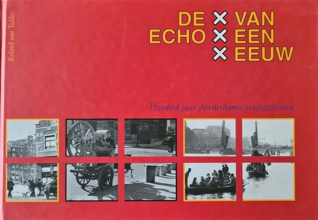 De echo van een eeuw honderd jaar Amsterdamse stadsgezichten, Boeken, Geschiedenis | Stad en Regio, Zo goed als nieuw, 20e eeuw of later