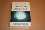 Eindeloos bewustzijn. Bijna-dood ervaring. Pim van Lommel., Ophalen of Verzenden, Gelezen, Overige onderwerpen, Achtergrond en Informatie