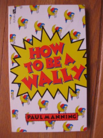 How to be a wally, paul manning