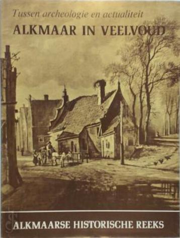 ALKMAAR IN VEELVOUD Tussen archeologie en actualiteit beschikbaar voor biedingen