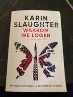Karin Slaughter “ waarom we logen”, Ophalen of Verzenden, Gelezen, Nederland