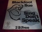 Blackfoot Sue - Sing Don't Speak, Gebruikt, 7 inch, Single, Ophalen of Verzenden