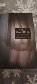 Karin Slaughter- Trouweloos, Boeken, Ophalen of Verzenden, Zo goed als nieuw, Karin Slaughter