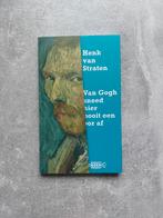 Van Gogh Sneed Hier Nooit Een Oor Af - Henk van Straten, Boeken, Ophalen of Verzenden, Zo goed als nieuw, Henk van Straten