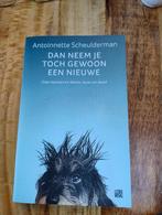 Dan neem je toch gewoon een nieuwe, Boeken, Verzenden, Zo goed als nieuw, Antoinette scheulderman.