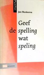 Geef de spelling wat spelling - Jan Renkema, Ophalen of Verzenden, Zo goed als nieuw, Jan Renkema
