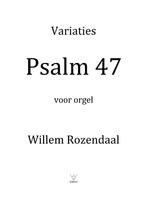 Variaties Psalm 47 voor orgel - Willem Rozendaal, Muziek en Instrumenten, Bladmuziek, Nieuw, Orgel, Ophalen of Verzenden, Artiest of Componist