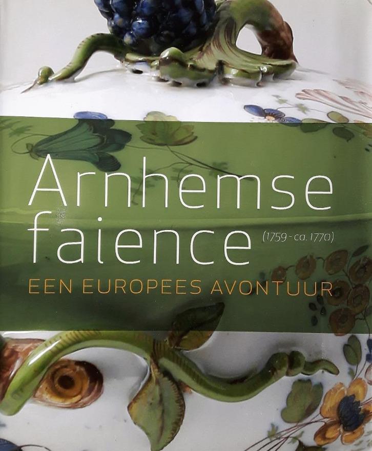 Arnhemse faience (1759-ca.1770) Een Europees avontuur., Boeken, Kunst en Cultuur | Beeldend, Zo goed als nieuw, Overige onderwerpen