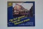 OP HET SPOOR VAN DE BLAUWE TRAM Boek Tram Spoor Deel I BK15, Verzamelen, Spoorwegen en Tramwegen, Ophalen of Verzenden, Gebruikt