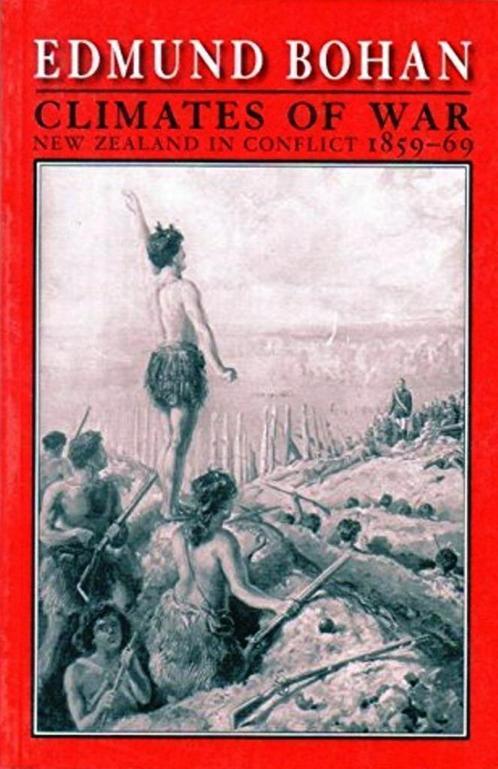 Climates of War New Zealand in Conflict 1859 69 Edmund Bohan, Boeken, Geschiedenis | Wereld, Zo goed als nieuw, 20e eeuw of later