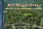 Het Beatrixpark. Kroniek van een Amsterdams Stadspark, Boeken, Geschiedenis | Stad en Regio, Ophalen of Verzenden, 20e eeuw of later