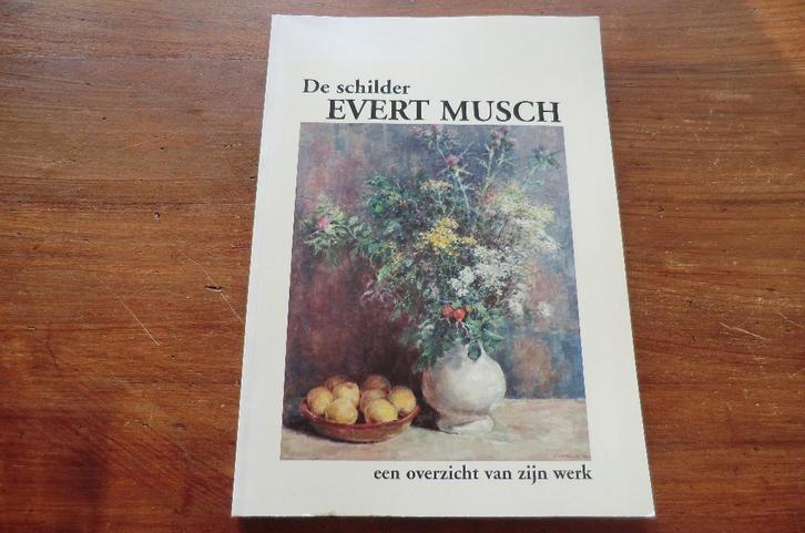 boek - De schilder Evert Musch - gesigneerd, Boeken, Kunst en Cultuur | Beeldend, Zo goed als nieuw, Schilder- en Tekenkunst, Ophalen of Verzenden