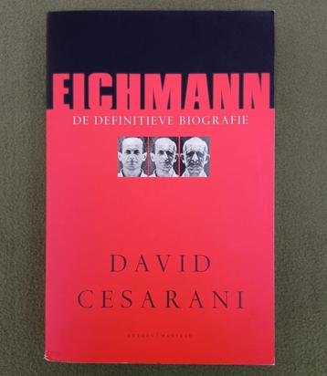 Eichmann. De definitieve biografie. David Cesarani. 2005 beschikbaar voor biedingen