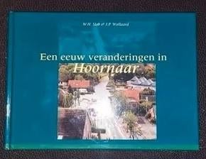 Een eeuw veranderingen in Hoornaar, Boeken, Ophalen, 20e eeuw of later, Zo goed als nieuw, Hist. Ver. Hoornaar Hoogblokland Noordeloos