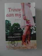 Trouw aan mij,  Ciara Geraghty, Ophalen of Verzenden, Zo goed als nieuw