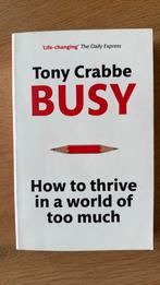 Tony Crabbe -BUSY - how to theive in a world of too much, Ophalen of Verzenden, Zo goed als nieuw, Tony Crabbe