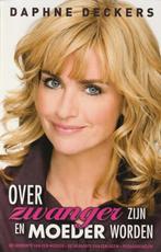 DAPHNE DECKERS - Over zwanger zijn en moeder worden, Ophalen of Verzenden, Zo goed als nieuw, Zwangerschap en Bevalling