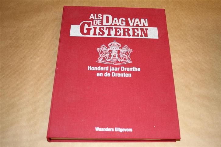 Als de Dag van Gisteren. Honderd jaar Drenthe en de Drenten., Boeken, Geschiedenis | Stad en Regio, Zo goed als nieuw, 20e eeuw of later