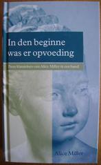 In den beginne was er opvoeding / Levenspaden - Alice Miller, Boeken, Psychologie, Ophalen of Verzenden, Zo goed als nieuw, Ontwikkelingspsychologie