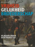 Vrijheid, gelijkheid en broederschap -De Ned. in Franse tijd, Jan J.B. Kuipers, Ophalen of Verzenden, Zo goed als nieuw