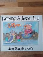 KONING Allesanders..Babette Cole, Ophalen of Verzenden, Zo goed als nieuw, Babette Cole, Prentenboek