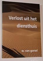 Verlost uit het diensthuis - W. van Gorsel, Ophalen of Verzenden, Zo goed als nieuw, W. van Gorsel, Christendom | Protestants