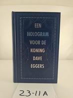 Een Hologram voor de Koning - Dave Eggers, Boeken, Ophalen of Verzenden, Zo goed als nieuw, Dave Eggers, Nederland