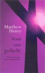 Voor ons geslacht Matthew Henry 9789033634208, Boeken, Ophalen of Verzenden, Zo goed als nieuw, Matthew Henry, Christendom | Protestants