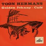 Toon Hermans Golden Johnny  Cafe    Singel, Cd's en Dvd's, Vinyl Singles, Verzenden, Nederlandstalig, Single