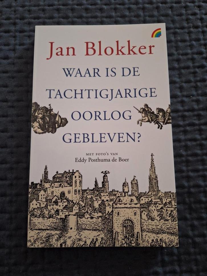 Jan Blokker - Waar is de Tachtigjarige Oorlog gebleven?, Boeken, Geschiedenis | Vaderland, Zo goed als nieuw, Ophalen of Verzenden