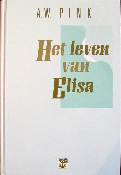 ds. A.W. Pink - Het leven van ELISA, Boeken, Godsdienst en Theologie, Gelezen, Christendom | Katholiek, Christendom | Protestants