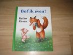 Keiko Kasza - Bof ik even!, Ophalen of Verzenden, Gelezen, Fictie algemeen
