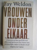 276 - Vrouwen onder elkaar - Fay Weldon, Europa overig, Fay Weldon, Ophalen of Verzenden, Zo goed als nieuw