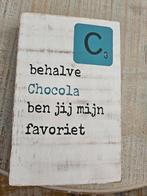 Tekstblok 10x15 cm - 'Chocola, mijn favoriet', Ophalen of Verzenden, Nieuw