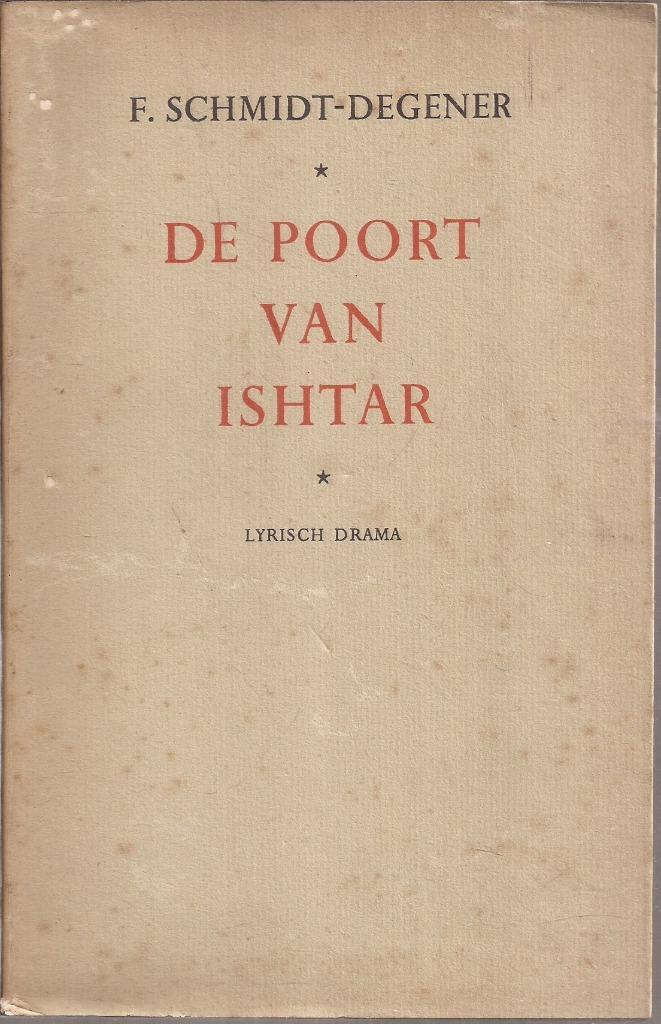 Schmidt-Degener, F - De poort van Ishtar. Lyrisch drama 1947, Boeken, Kunst en Cultuur | Dans en Theater, Gelezen, Toneel, Ophalen of Verzenden