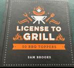 LICENSE TO GRILL 50 BBQ TOPPERS SAM BROOKS, Boeken, Kookboeken, Ophalen of Verzenden, Nieuw, Overige gebieden, Overige typen