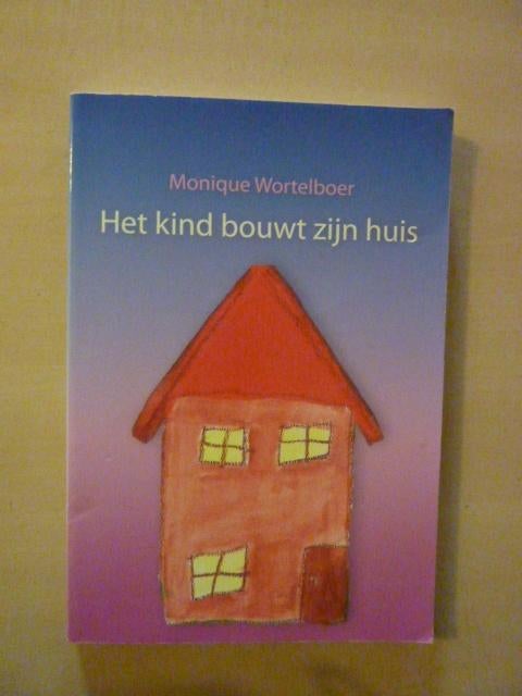 Monique Wortelboer - Het kind bouwt zijn huis, Ophalen of Verzenden, Zo goed als nieuw
