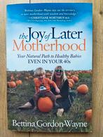 The joy of later motherhood - Bettina Gordon-Wayne, Ophalen of Verzenden, Zo goed als nieuw, Zwangerschap en Bevalling