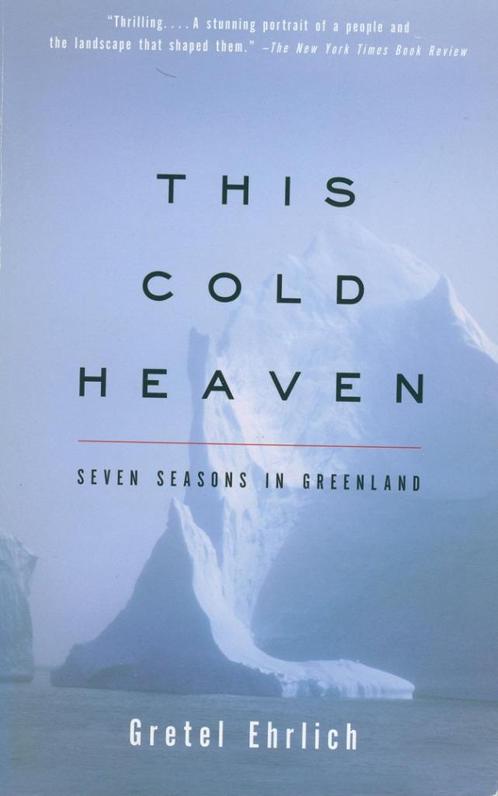 Gretel Ehrlich This Cold Heaven Seven Seasons in Greenland, Boeken, Reisverhalen, Verzenden