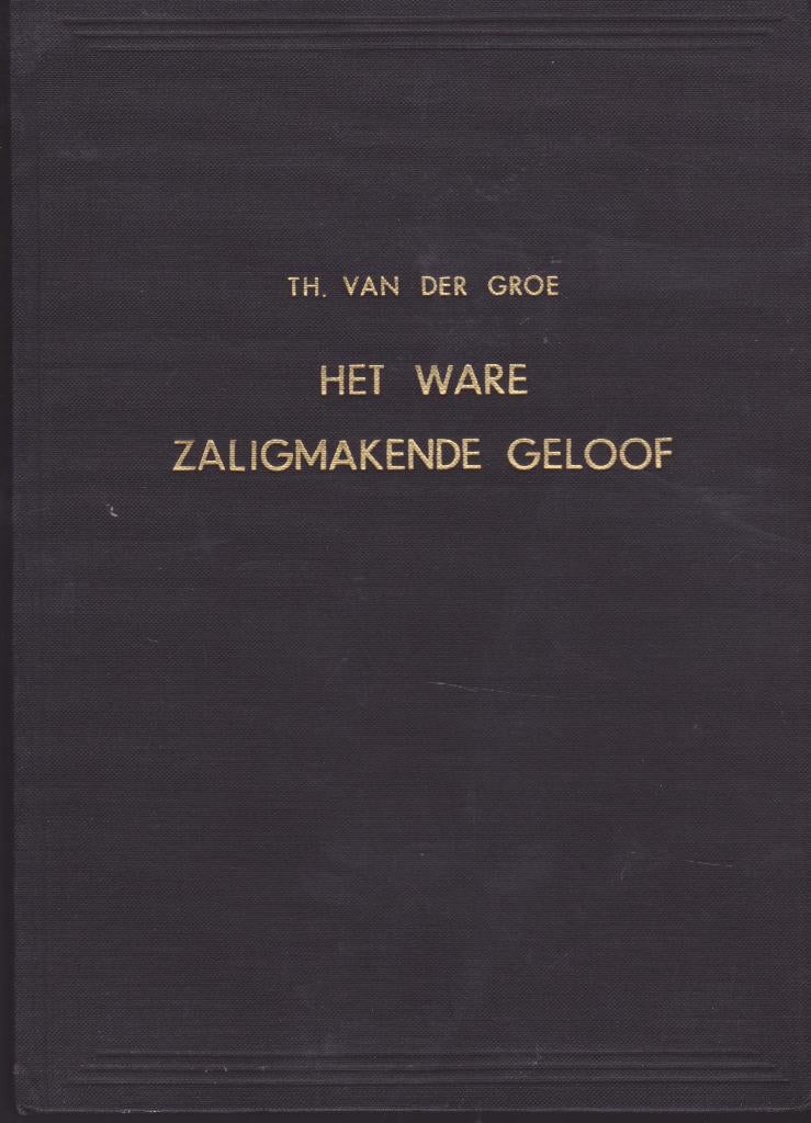 TH.VAN DER GROE - HET WARE ZALIGMAKENDE GELOOF, Boeken, Ophalen of Verzenden, Gelezen