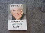 Vier vragen die je bevrijden van je ballast  Byron Katie, Byron Katie, Ophalen of Verzenden, Zo goed als nieuw, Overige onderwerpen