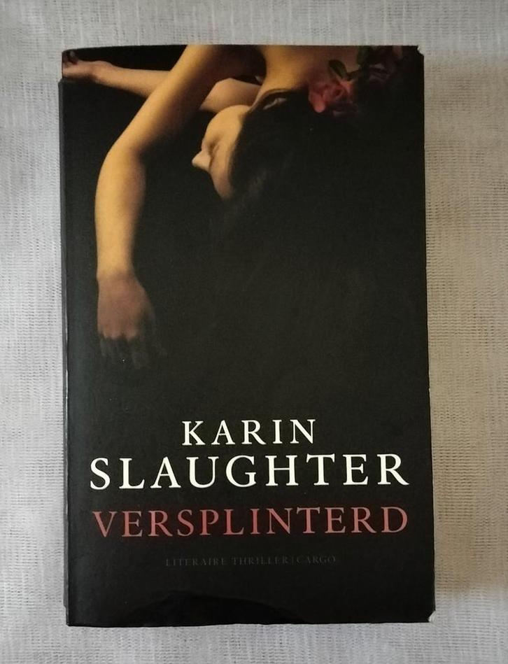 Versplinterd - Karin Slaughter, Boeken, Thrillers, Zo goed als nieuw, Nederland, Ophalen of Verzenden