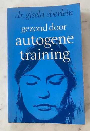 GEZOND DOOR AUTOGENE TRAINING - Dr. Gisela Eberlein (1976) beschikbaar voor biedingen